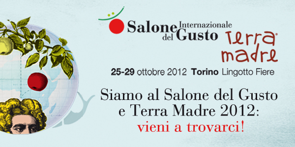 Salone del Gusto e Terra Madre 2012, vieni a trovarci